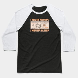 I Make Money - I Never Sleep Baseball T-Shirt